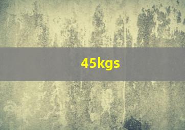 45kgs